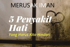 10 Ciri Penyakit Hati yang Merusak Iman